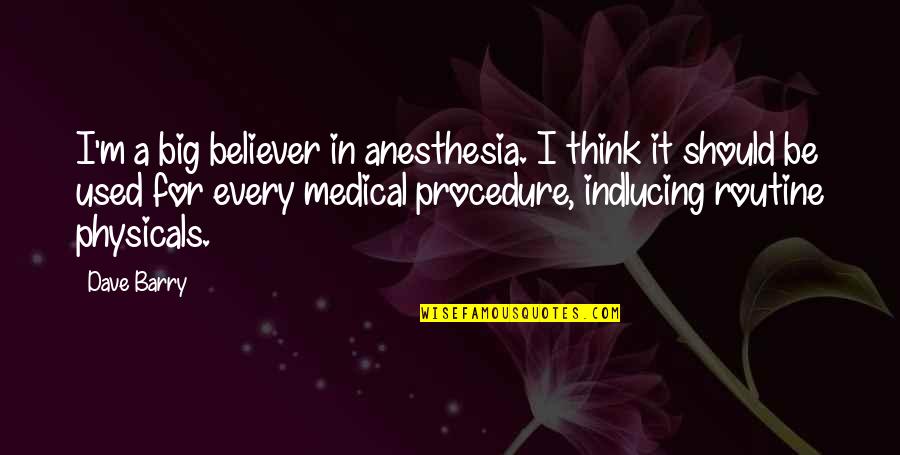 Tognoni Auto Quotes By Dave Barry: I'm a big believer in anesthesia. I think Tognoni Auto Quotes By Dave Barry: I'm a big believer in anesthesia. I think