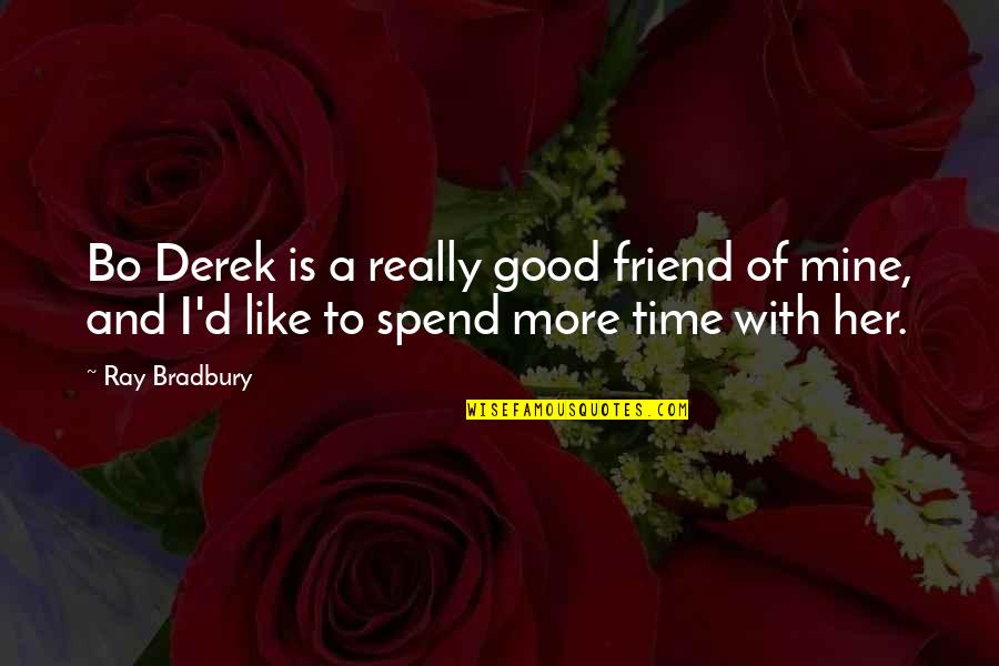 Tognoni Auto Quotes By Ray Bradbury: Bo Derek is a really good friend of