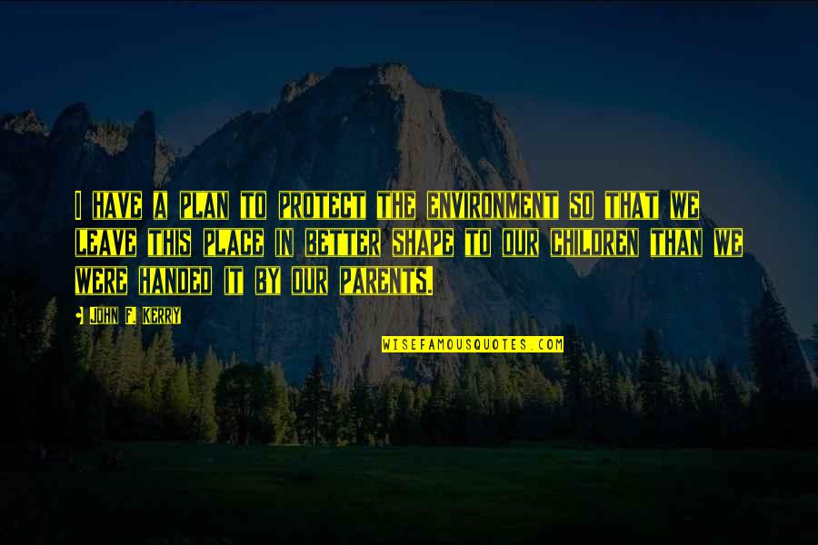 Togo Heihachiro Quotes By John F. Kerry: I have a plan to protect the environment Togo Heihachiro Quotes By John F. Kerry: I have a plan to protect the environment