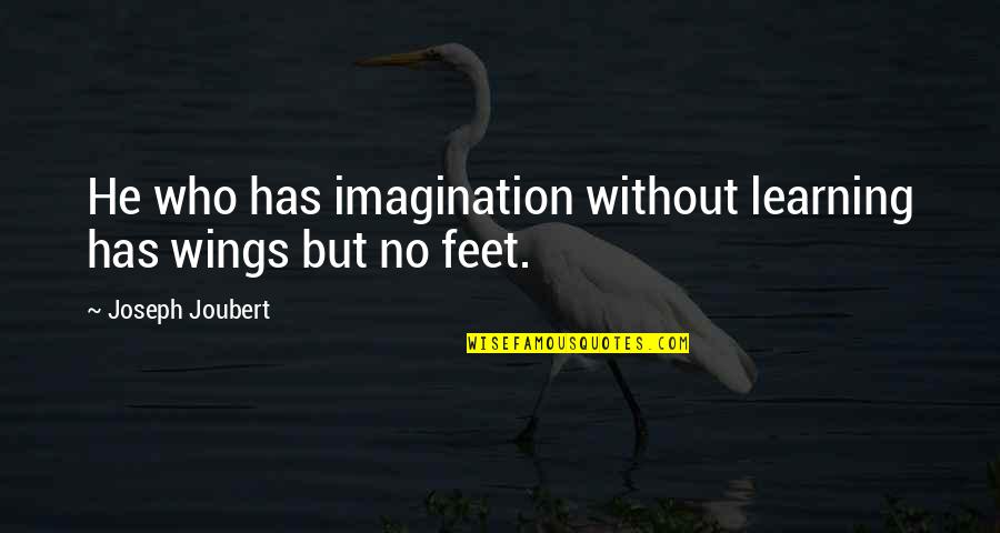 Togo Movie Quotes By Joseph Joubert: He who has imagination without learning has wings Togo Movie Quotes By Joseph Joubert: He who has imagination without learning has wings
