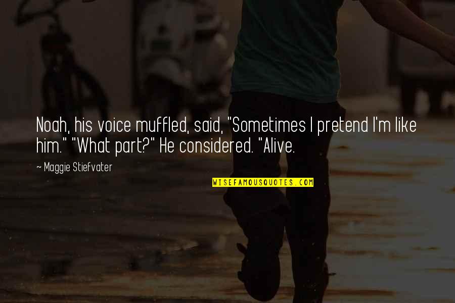 Togo Movie Quotes By Maggie Stiefvater: Noah, his voice muffled, said, "Sometimes I pretend Togo Movie Quotes By Maggie Stiefvater: Noah, his voice muffled, said, "Sometimes I pretend