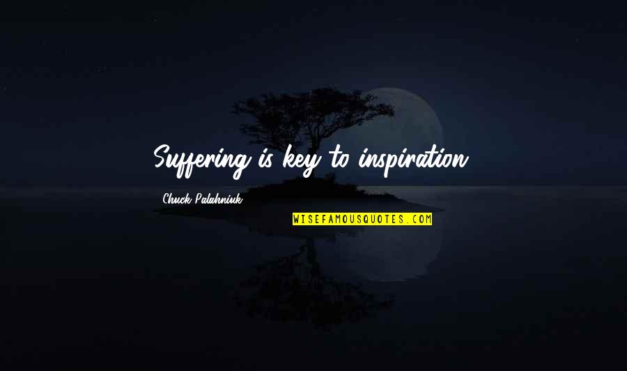 Togoland Imperialism Quotes By Chuck Palahniuk: Suffering is key to inspiration. Togoland Imperialism Quotes By Chuck Palahniuk: Suffering is key to inspiration.