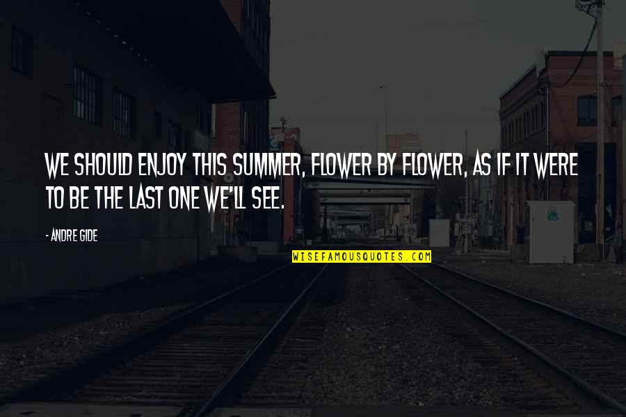 Togruta Star Quotes By Andre Gide: We should enjoy this summer, flower by flower, Togruta Star Quotes By Andre Gide: We should enjoy this summer, flower by flower,