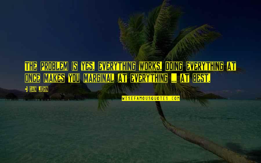 Togruta Star Quotes By Dan John: The problem is yes, everything works. Doing everything