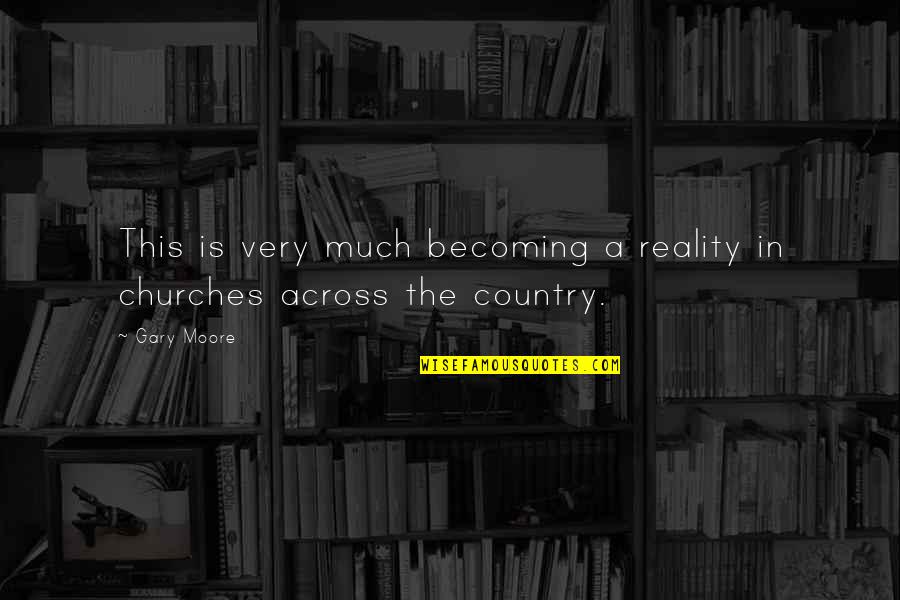 Togut Segal Quotes By Gary Moore: This is very much becoming a reality in