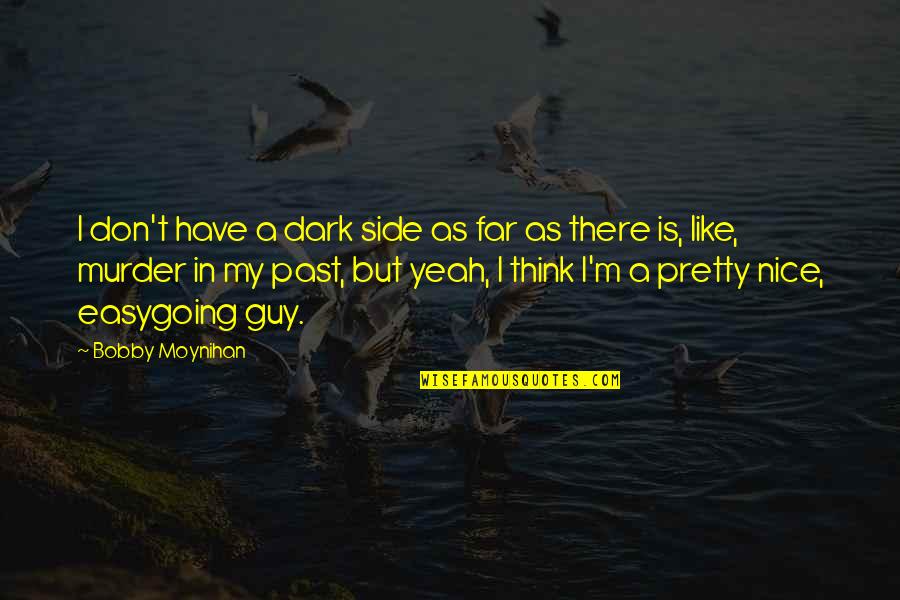Togwotee Mountain Lodge Quotes By Bobby Moynihan: I don't have a dark side as far Togwotee Mountain Lodge Quotes By Bobby Moynihan: I don't have a dark side as far