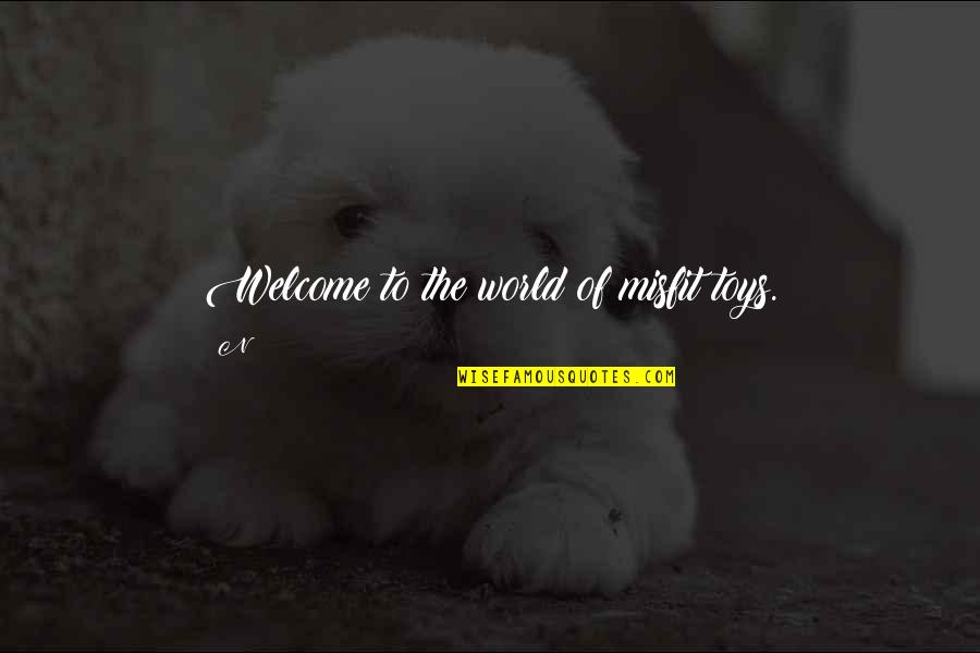 Togwotee Mountain Lodge Quotes By N: Welcome to the world of misfit toys.