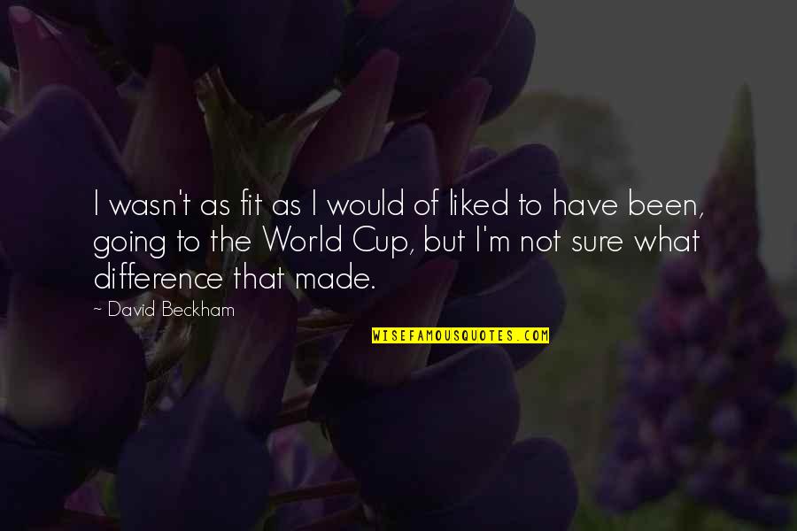 Toheen Imran Quotes By David Beckham: I wasn't as fit as I would of