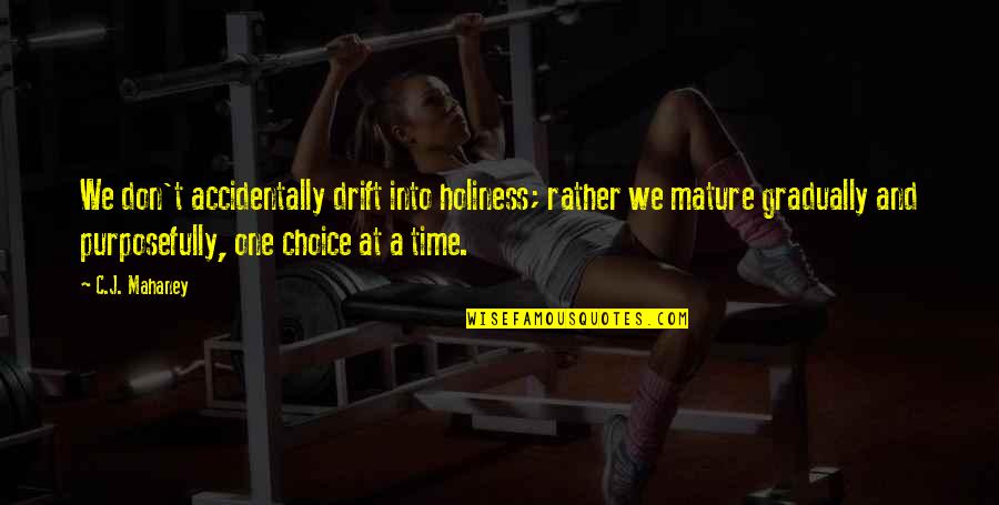 Tohefcu Quotes By C.J. Mahaney: We don't accidentally drift into holiness; rather we Tohefcu Quotes By C.J. Mahaney: We don't accidentally drift into holiness; rather we