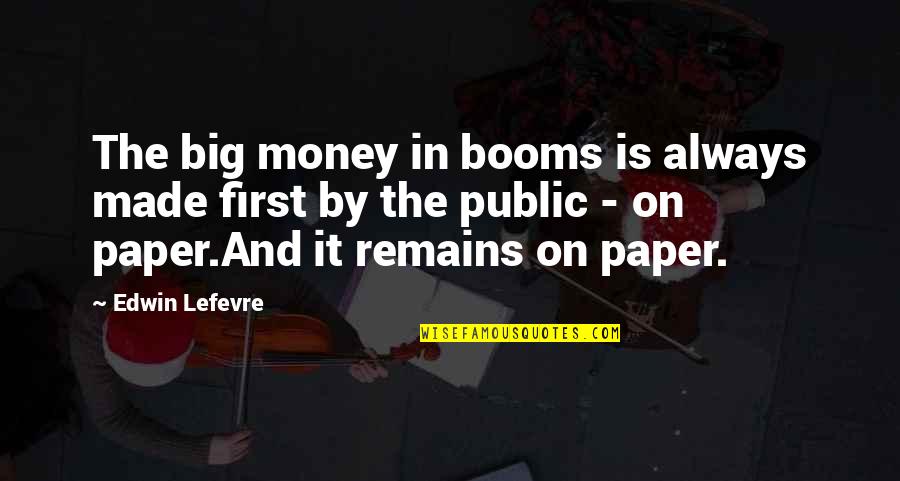 Tohei Sensei Ki Quotes By Edwin Lefevre: The big money in booms is always made Tohei Sensei Ki Quotes By Edwin Lefevre: The big money in booms is always made