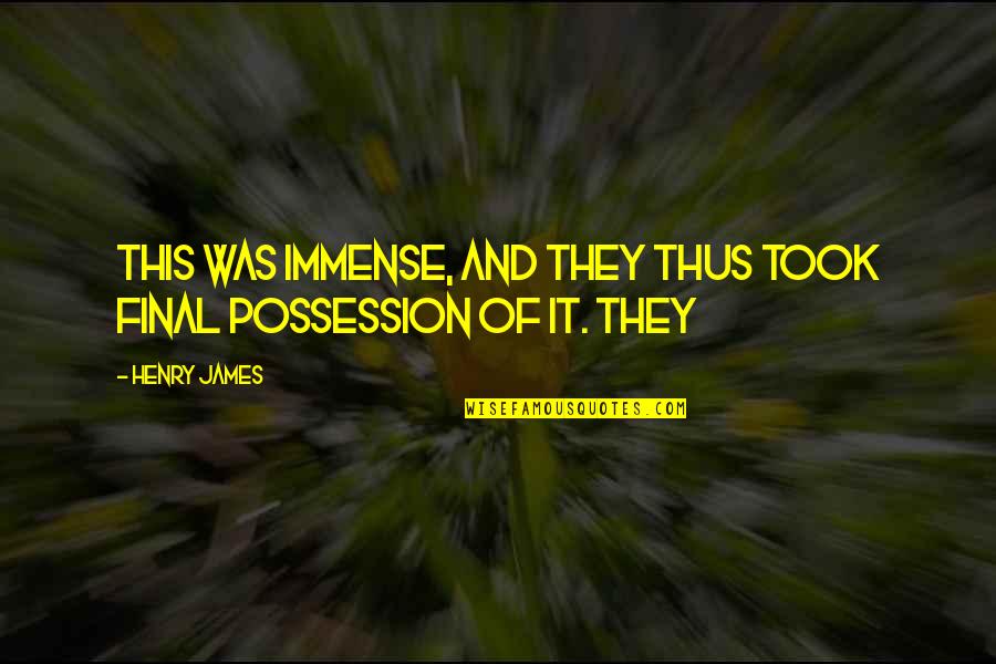Tohei Sensei Quotes By Henry James: This was immense, and they thus took final