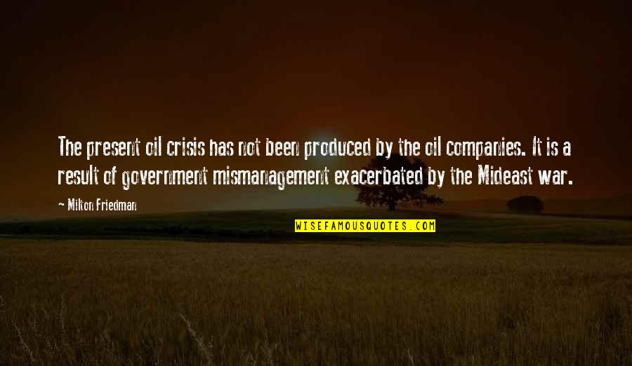 Tohei Sensei Quotes By Milton Friedman: The present oil crisis has not been produced Tohei Sensei Quotes By Milton Friedman: The present oil crisis has not been produced