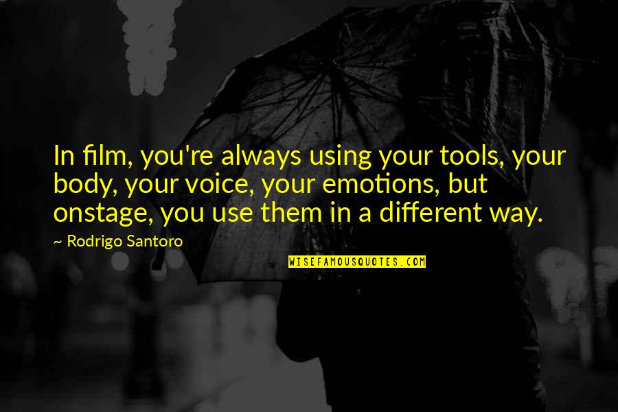 Toher Quotes By Rodrigo Santoro: In film, you're always using your tools, your