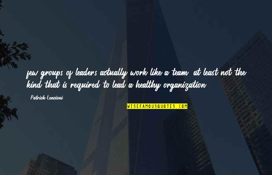 Toher Soccer Quotes By Patrick Lencioni: few groups of leaders actually work like a