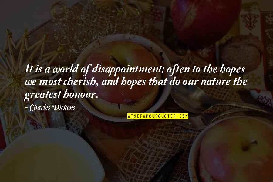 Tohercore Quotes By Charles Dickens: It is a world of disappointment: often to