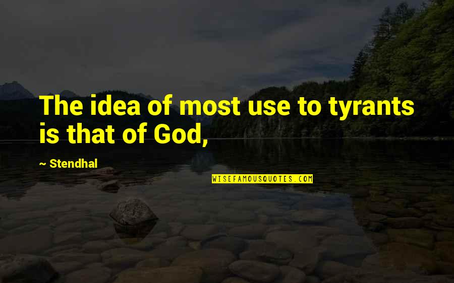 Tohid Azizi Quotes By Stendhal: The idea of most use to tyrants is