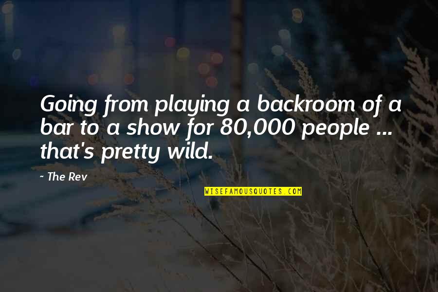 Tohleto Quotes By The Rev: Going from playing a backroom of a bar Tohleto Quotes By The Rev: Going from playing a backroom of a bar