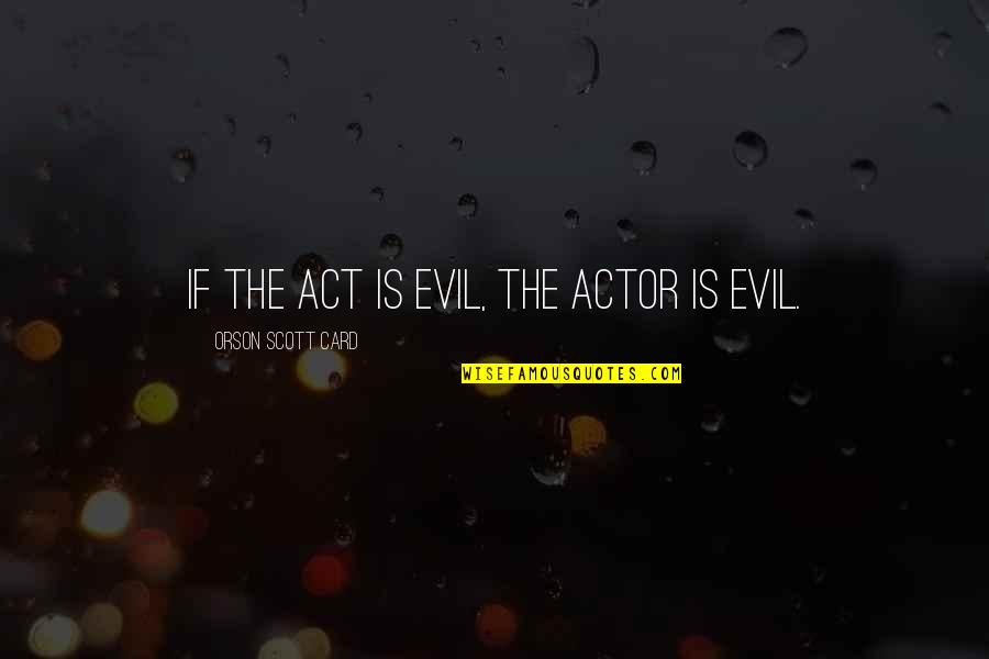 Tohnichi Tools Quotes By Orson Scott Card: If the act is evil, the actor is