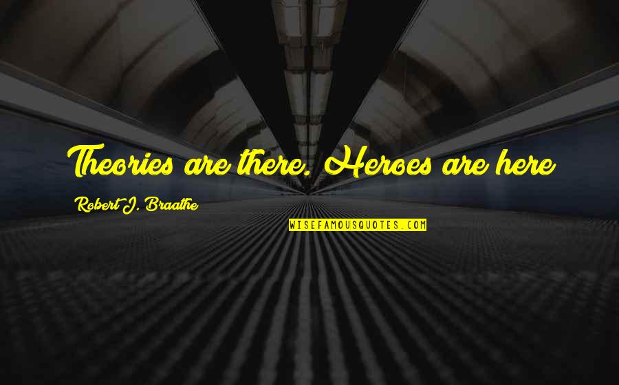 Tohnichi Tools Quotes By Robert J. Braathe: Theories are there. Heroes are here
