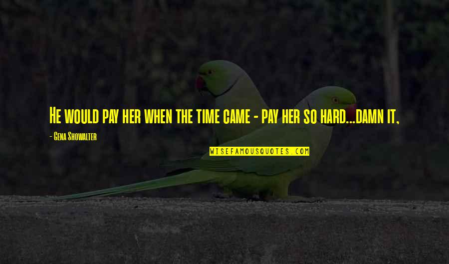 Tohno Shiki Quotes By Gena Showalter: He would pay her when the time came Tohno Shiki Quotes By Gena Showalter: He would pay her when the time came
