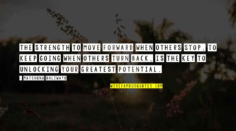 Tohno Shirou Quotes By Matshona Dhliwayo: The strength to move forward when others stop, Tohno Shirou Quotes By Matshona Dhliwayo: The strength to move forward when others stop,