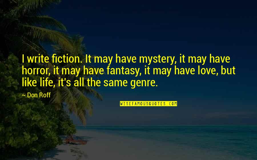Tohno Takaki Quotes By Don Roff: I write fiction. It may have mystery, it Tohno Takaki Quotes By Don Roff: I write fiction. It may have mystery, it