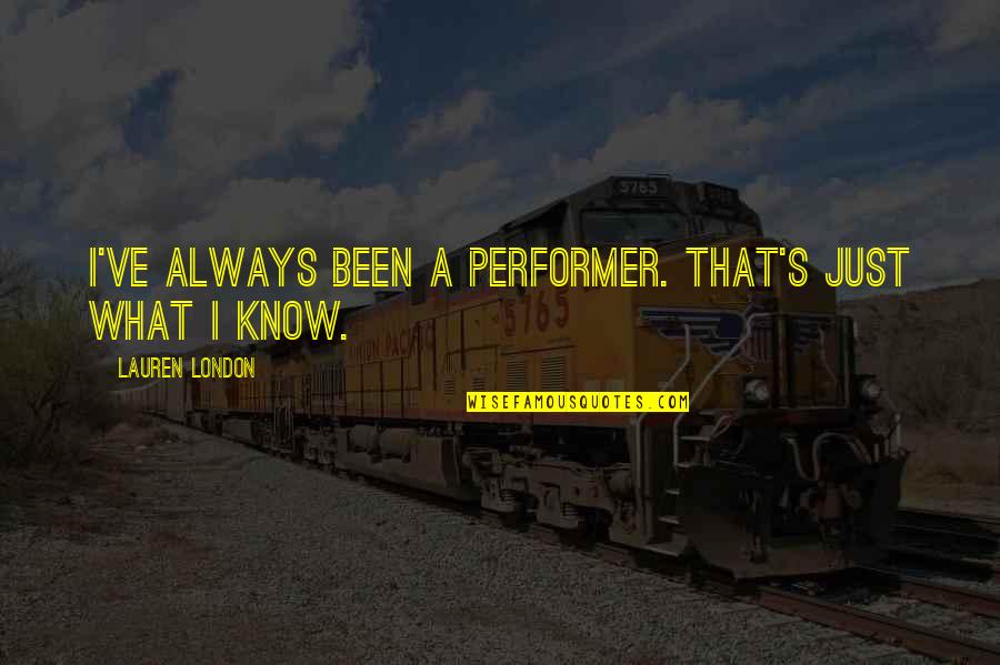 Tohno Takaki Quotes By Lauren London: I've always been a performer. That's just what Tohno Takaki Quotes By Lauren London: I've always been a performer. That's just what