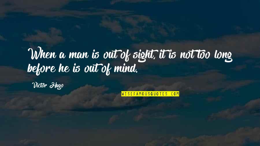 Tohoshinki Quotes By Victor Hugo: When a man is out of sight, it