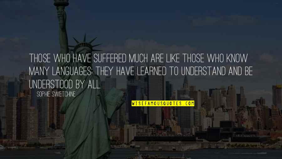 Tohtonku Quotes By Sophie Swetchine: Those who have suffered much are like those Tohtonku Quotes By Sophie Swetchine: Those who have suffered much are like those