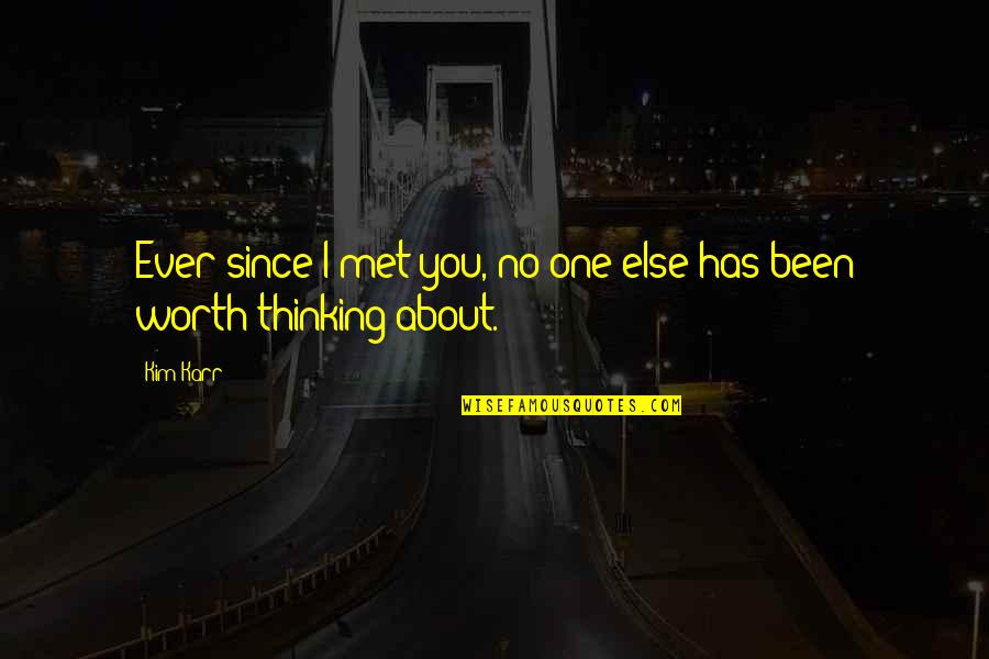 Tohumlu Quotes By Kim Karr: Ever since I met you, no one else