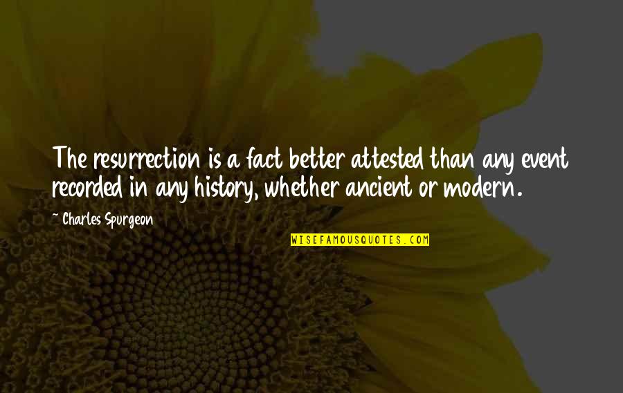 Toi Et Moi Quotes By Charles Spurgeon: The resurrection is a fact better attested than