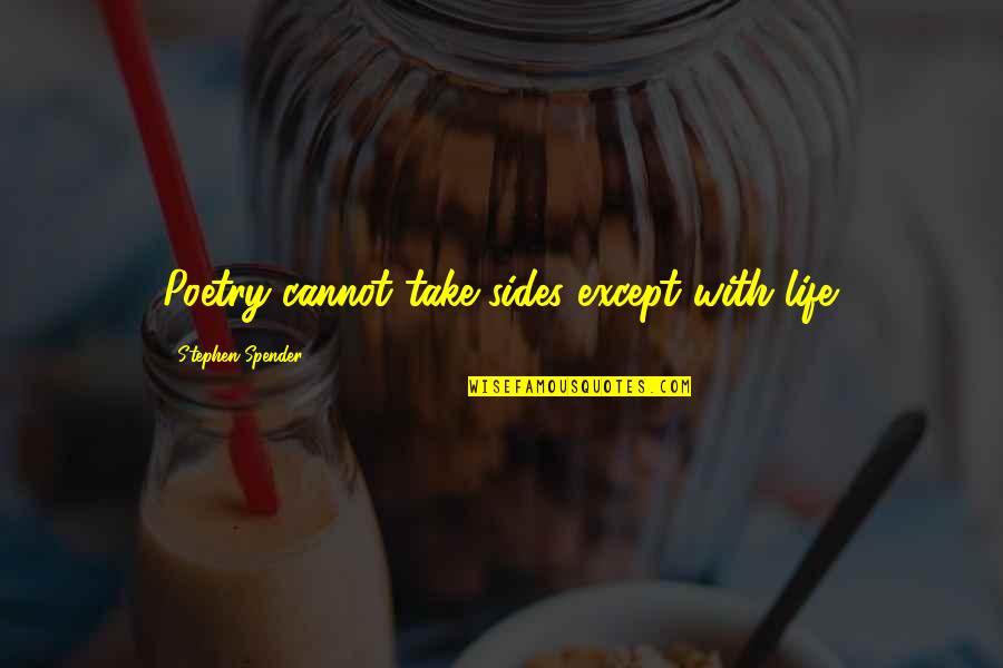 Toiagul Quotes By Stephen Spender: Poetry cannot take sides except with life. Toiagul Quotes By Stephen Spender: Poetry cannot take sides except with life.