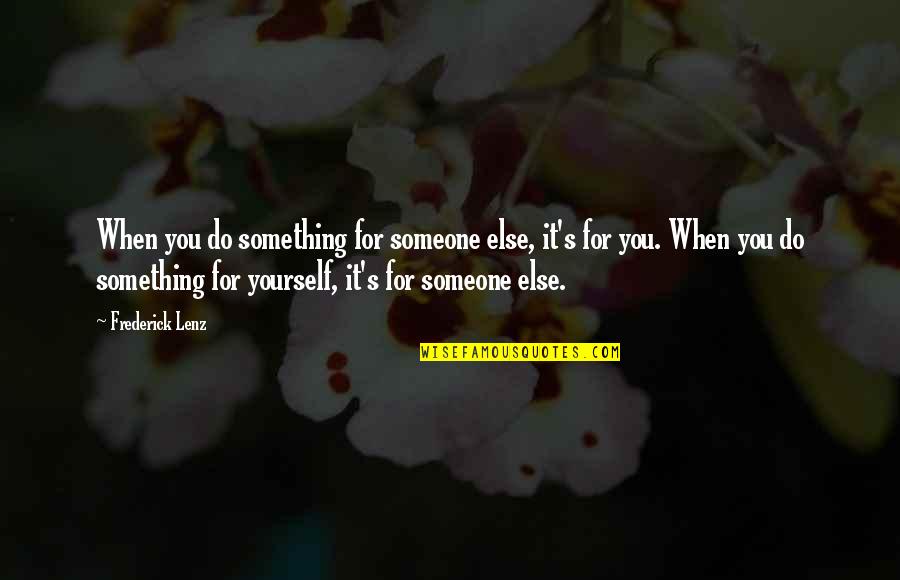 Toiler Press Quotes By Frederick Lenz: When you do something for someone else, it's