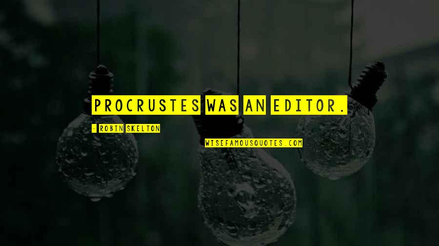 Toiler Press Quotes By Robin Skelton: Procrustes was an editor.