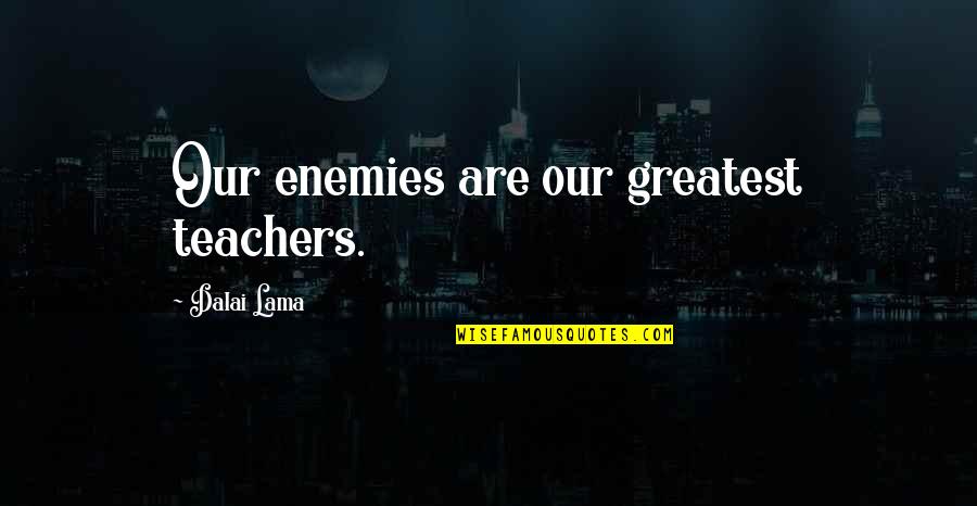 Toilet Attendant Quotes By Dalai Lama: Our enemies are our greatest teachers.