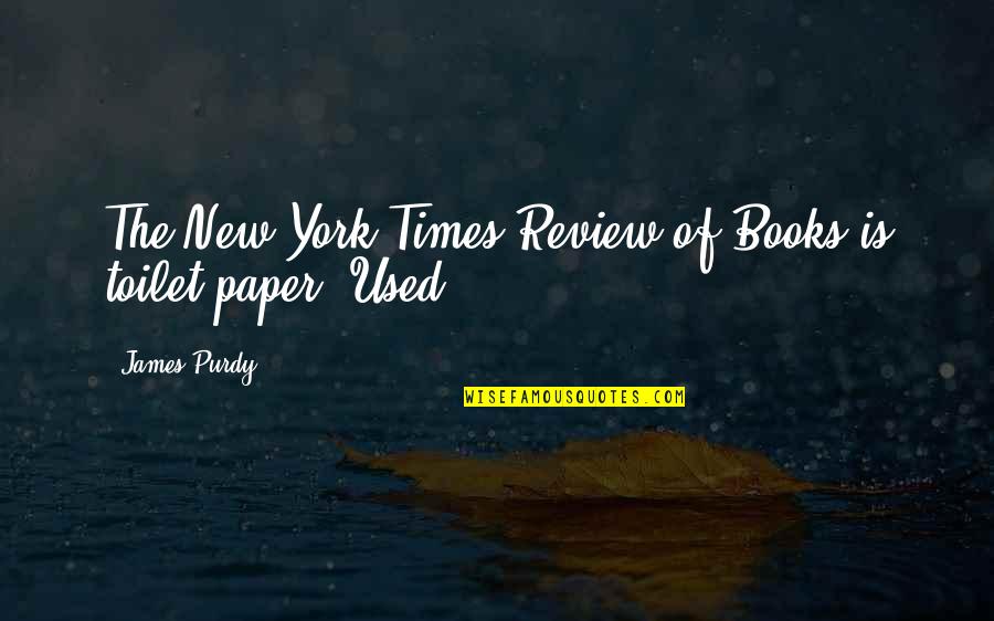 Toilet Paper Quotes By James Purdy: The New York Times Review of Books is