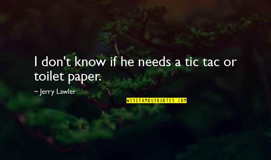 Toilet Paper Quotes By Jerry Lawler: I don't know if he needs a tic