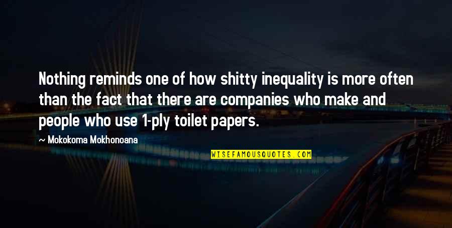 Toilet Paper Roll Quotes By Mokokoma Mokhonoana: Nothing reminds one of how shitty inequality is