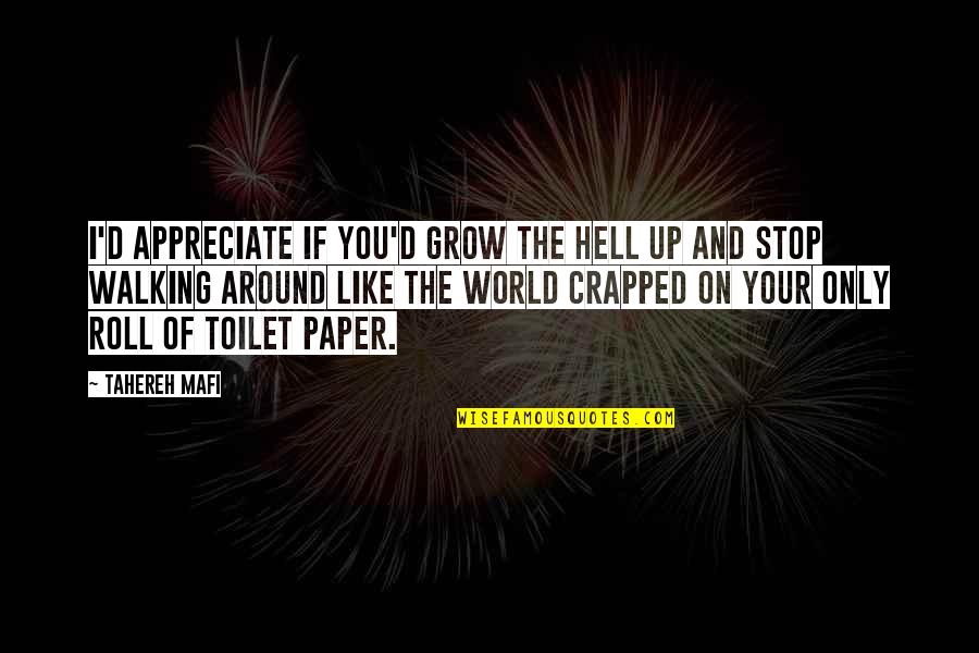 Toilet Paper Roll Quotes By Tahereh Mafi: I'd appreciate if you'd grow the hell up