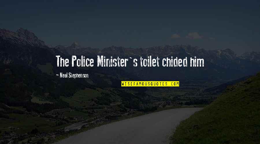 Toilet Quotes By Neal Stephenson: The Police Minister's toilet chided him