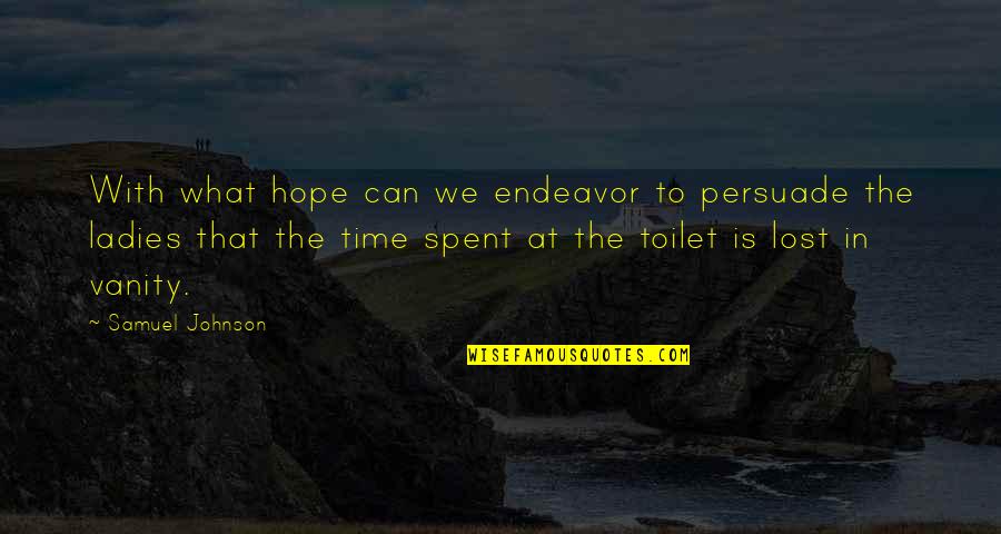 Toilet Quotes By Samuel Johnson: With what hope can we endeavor to persuade