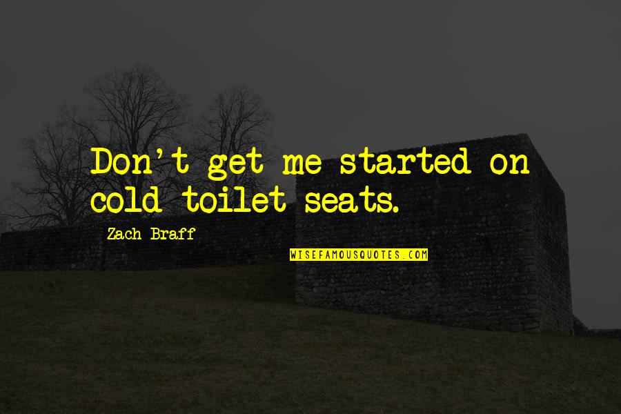 Toilet Quotes By Zach Braff: Don't get me started on cold toilet seats.