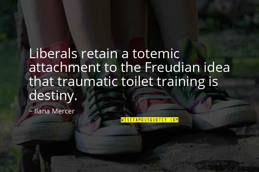 Toilet Training Quotes By Ilana Mercer: Liberals retain a totemic attachment to the Freudian