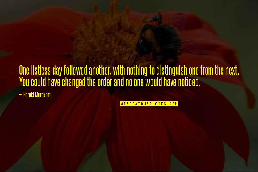 Toilet Unclogging Quotes By Haruki Murakami: One listless day followed another, with nothing to Toilet Unclogging Quotes By Haruki Murakami: One listless day followed another, with nothing to