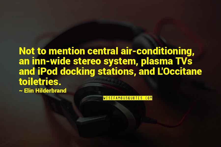 Toiletries Quotes By Elin Hilderbrand: Not to mention central air-conditioning, an inn-wide stereo