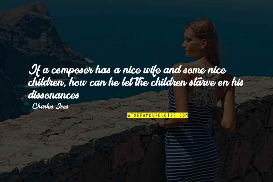Toiletry Pouch Quotes By Charles Ives: If a composer has a nice wife and