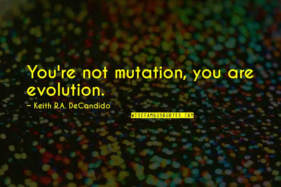 Toiletten Papier Quotes By Keith R.A. DeCandido: You're not mutation, you are evolution. Toiletten Papier Quotes By Keith R.A. DeCandido: You're not mutation, you are evolution.