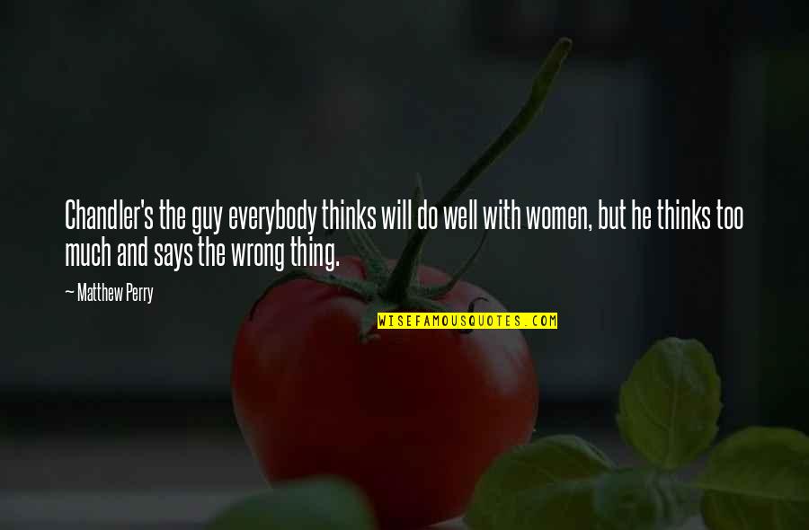 Toilettes Japonaises Quotes By Matthew Perry: Chandler's the guy everybody thinks will do well Toilettes Japonaises Quotes By Matthew Perry: Chandler's the guy everybody thinks will do well