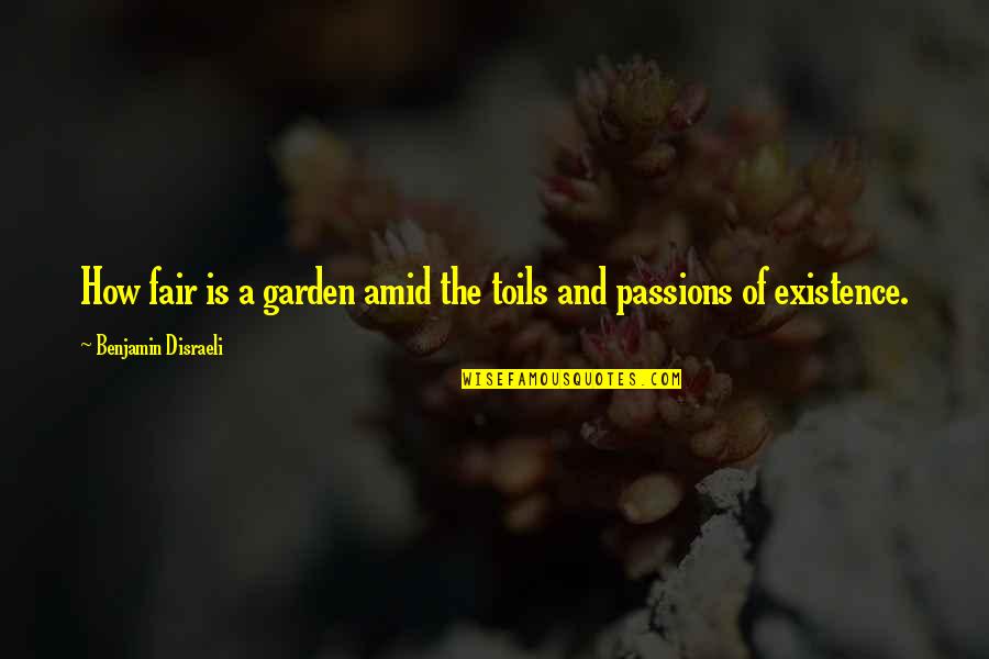 Toils Quotes By Benjamin Disraeli: How fair is a garden amid the toils