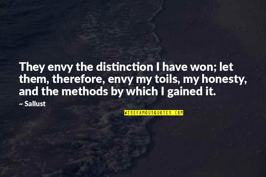 Toils Quotes By Sallust: They envy the distinction I have won; let
